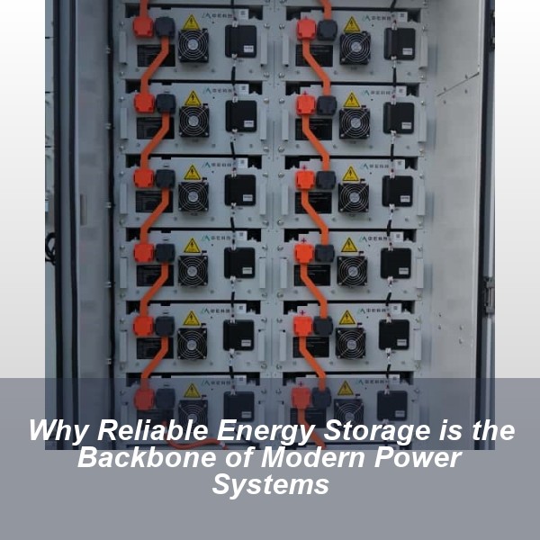 Why Reliable Energy Storage is the Backbone of Modern Power Systems